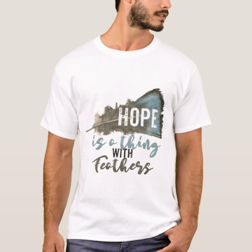 Hope is a Thing With Feathers T_Shirt