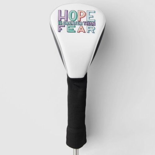 hope is greater than fear  golf head cover