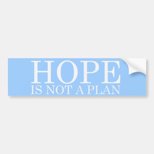 HOPE IS NOT A PLAN Bumpersticker Bumper Sticker