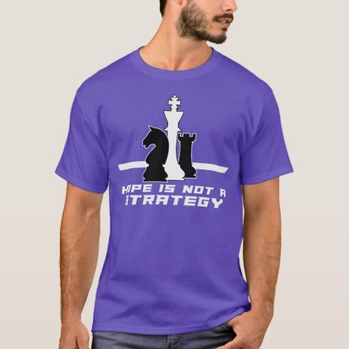 Hope is not a strategy Chess Player 1  T_Shirt