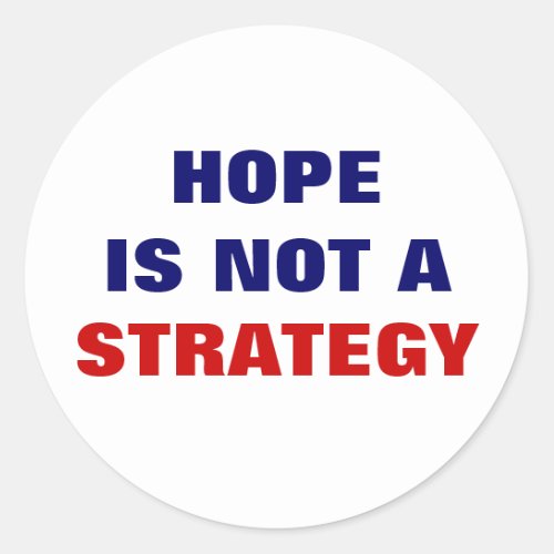 HOPE IS NOT A STRATEGY CLASSIC ROUND STICKER