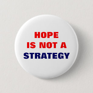 HOPE IS NOT A STRATEGY PINBACK BUTTON