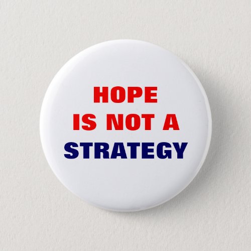 HOPE IS NOT A STRATEGY PINBACK BUTTON
