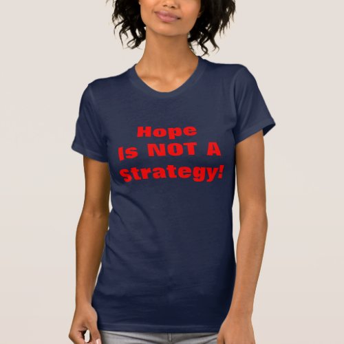 HOPE IS NOT A STRATEGY T_Shirt