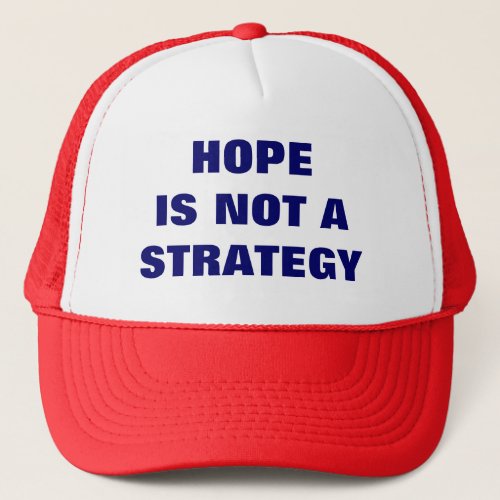 HOPE IS NOT A STRATEGY TRUCKER HAT