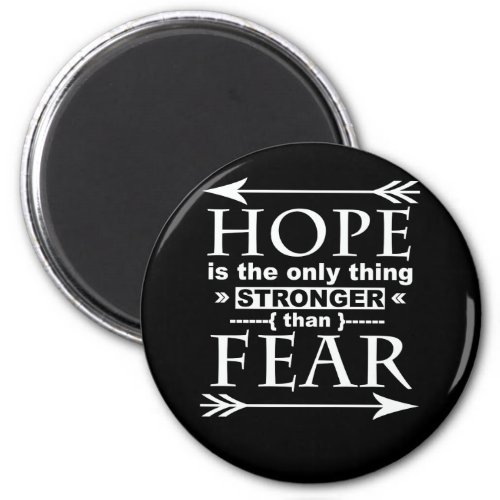 Hope Is The Only Thing Stronger Than Fear T Shirt Magnet