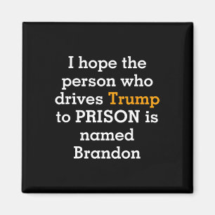 Hope The Person Who Drives Trump To Prison Is Name Magnet