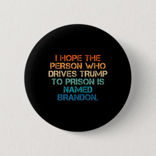 Hope The Person Who Drives Trump To Prison Named B Button