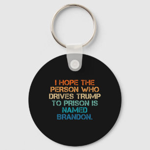 Hope The Person Who Drives Trump To Prison Named B Keychain