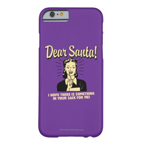 Hope Theres Something In Your Sack For Me Barely There iPhone 6 Case
