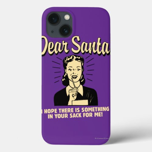 Hope Theres Something In Your Sack For Me iPhone 13 Case