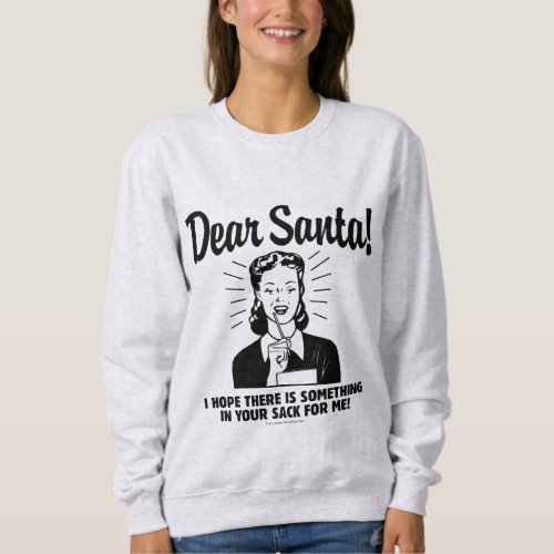 Hope Theres Something In Your Sack For Me Sweatshirt