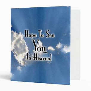 Hope To See You In Heaven! with clouds 3 Ring Binder