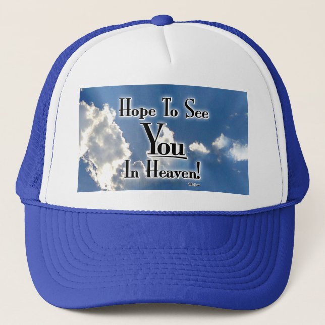 Hope To See You In Heaven! with clouds Trucker Hat (Front)