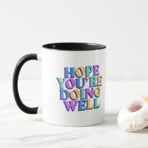 Hope you are doing well coffee mug. mug