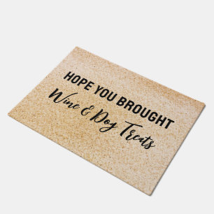 Hope You Brought Wine and Dog Treats Dog Welcome Doormat