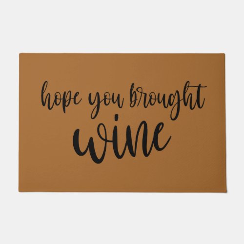 Hope You Brought Wine Funny Welcome Mat Doormat