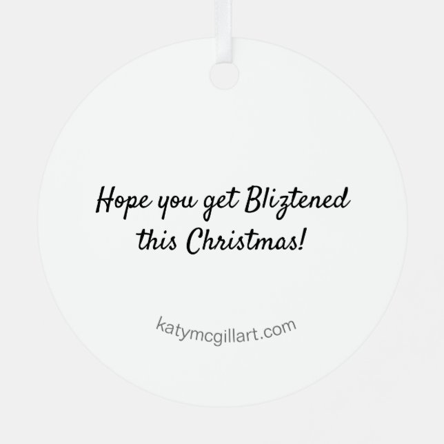 Hope you get Bliztened this Christmas Ornament (Back)