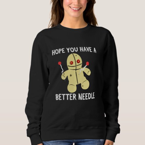 Hope You Have A Better Needle Funny Voodoo Doll Pi Sweatshirt