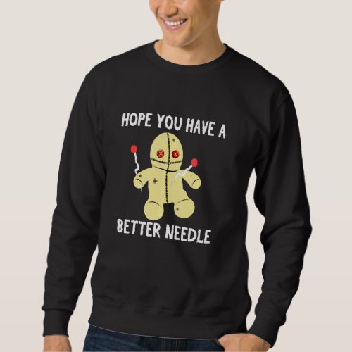 Hope You Have A Better Needle Funny Voodoo Doll Pi Sweatshirt