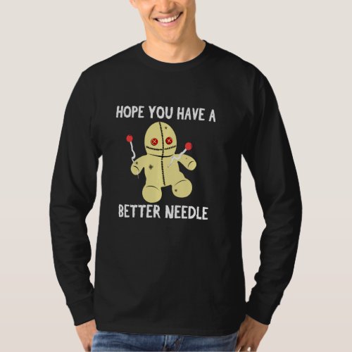 Hope You Have A Better Needle Funny Voodoo Doll Pi T_Shirt