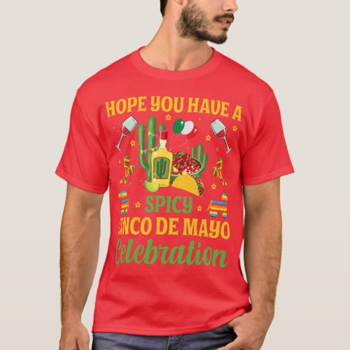 Hope You Have a Spicy Cinco De Mayo Celebration 5  T_Shirt