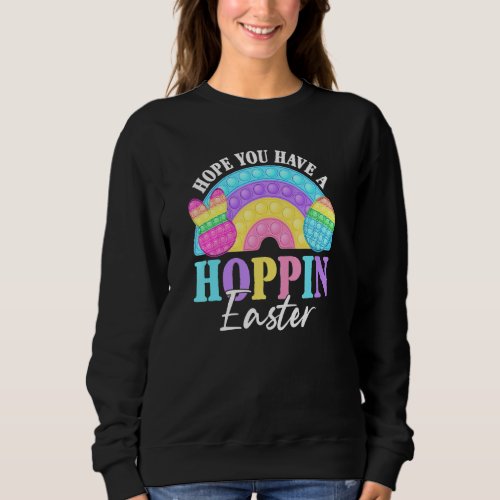 Hope You Have Hoppin Easter Rainbow Fidget Toy Eas Sweatshirt