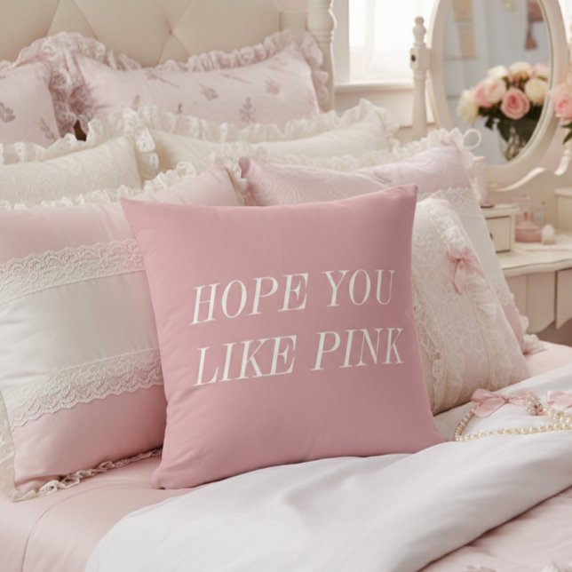 Hope You Like Pink Throw Pillow (Creator Uploaded)