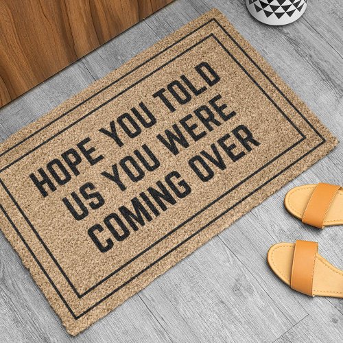 Hope You Told Us You Were Coming Over Doormat