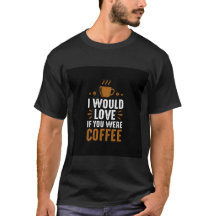 Hope you were coffee || T-Shirt for Men and Women