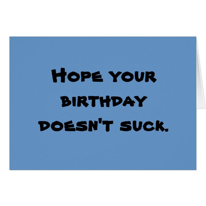 HOPE YOUR BIRTHDAY DOESN'T SUCK GREETING CARD