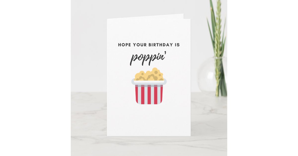 Hope Your Birthday Is Poppin' Birthday Card Zazzle