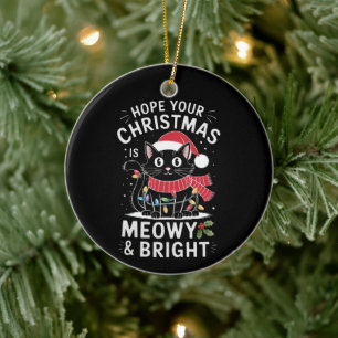 Hope Your Christmas Is Meowy and Bright Cat Xmas Ceramic Ornament