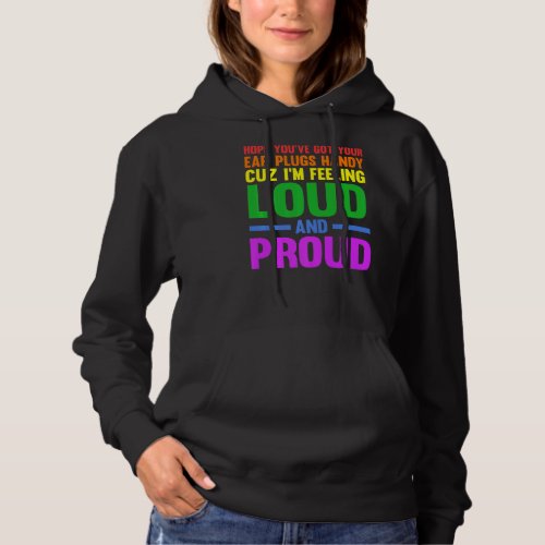 Hope youve got your ear plugs handy gay pride   hoodie
