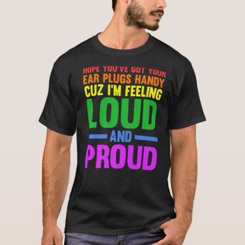 Hope youve got your ear plugs handy gay pride   T_Shirt