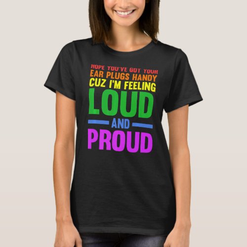 Hope youve got your ear plugs handy gay pride   T_Shirt