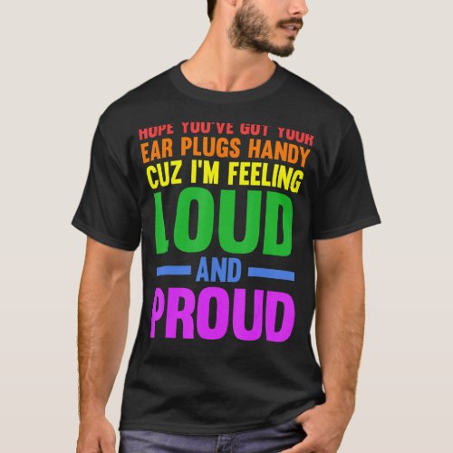 Hope youve got your ear plugs handy gay pride T_Shirt