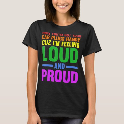 Hope youve got your ear plugs handy gay pride T_Shirt