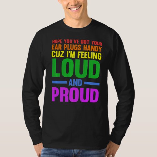 Hope youve got your ear plugs handy gay pride   T_Shirt