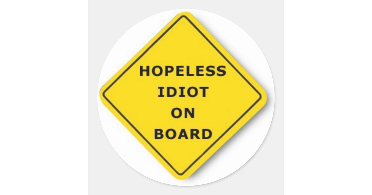 Hopeless Idiot On Board Classic Round Sticker