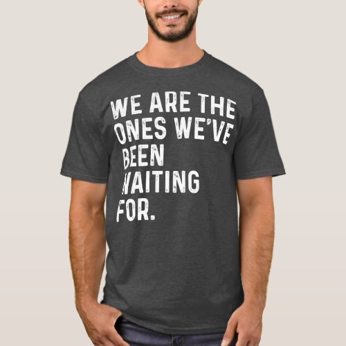 Hopi Elders Quote Hopi We Are The Ones Weve Been W T_Shirt