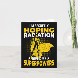 Hoping Radiation Gives Me Superpowers Breast Cance Card