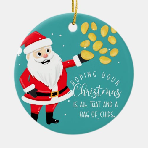 hoping your Christmas is all that and bag of chips Ceramic Ornament