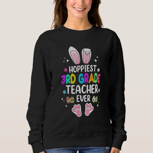 Hoppiest 3rd Grade Teacher Ever Easter Bunny Teach Sweatshirt