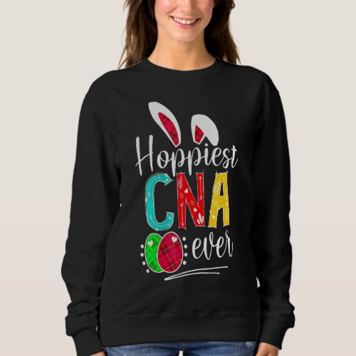 Hoppiest Cna Ever Happiest Cna Easter For Nurse Ev Sweatshirt