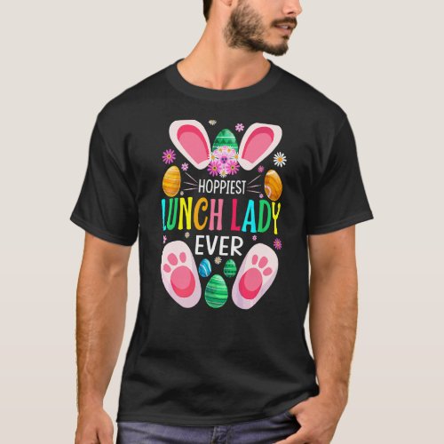 Hoppiest Lunch Lady Ever Easter Day Bunny T_Shirt