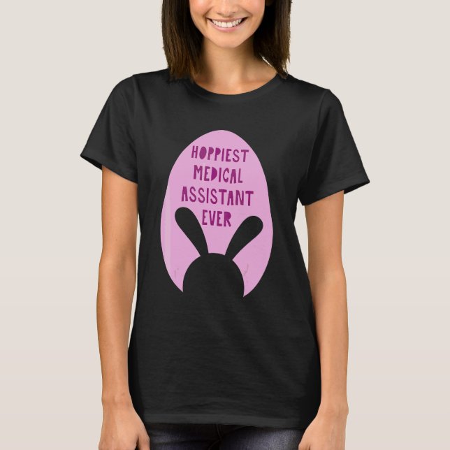 Hoppiest Medical Assistant Ever Profession T-Shirt (Front)