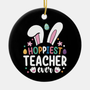 Hoppiest Teacher Ever School Easter Bunny Eggs Ceramic Ornament