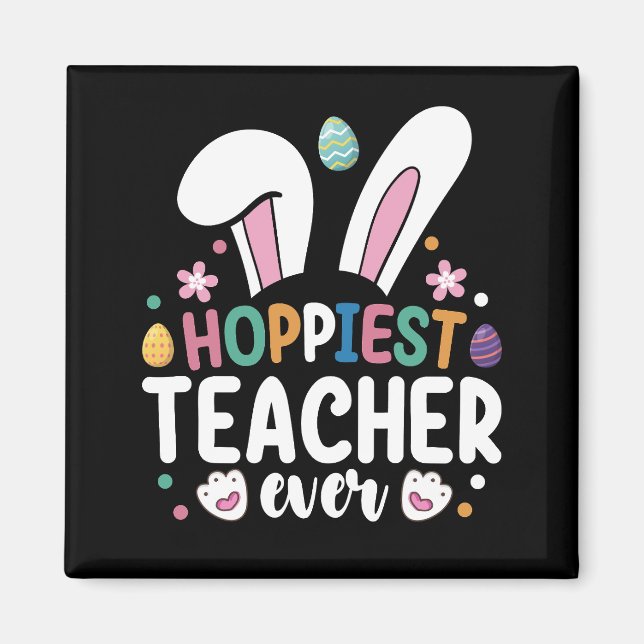 Hoppiest Teacher Ever School Easter Bunny Eggs Magnet (Front)