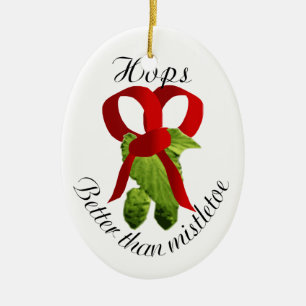 Hops - Better than mistletoe Ceramic Ornament